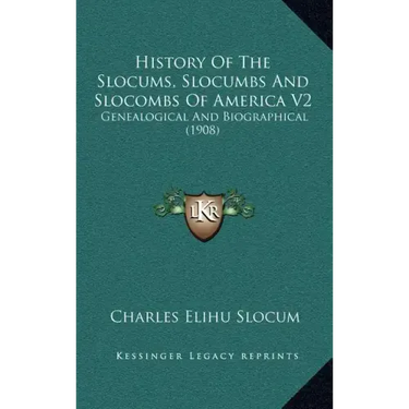History Of The Slocums, Slocumbs And Slocombs Of America V2: Genealogical And Biographical (1908)