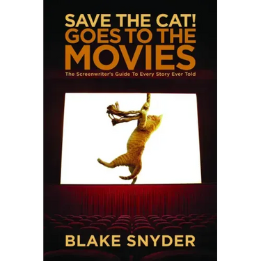 Save the Cat! Goes to the Movies: The Screenwriter's Guide to Every Story Ever Told