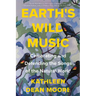Earth's Wild Music: Celebrating and Defending the Songs of the Natural World