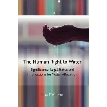 The Human Right to Water: Significance, Legal Status and Implications for Water Allocation