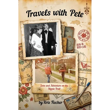Travels with Pete: Love and Adventure on the Hippie Trail