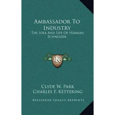 Ambassador to Industry: The Idea and Life of Herman Schneider