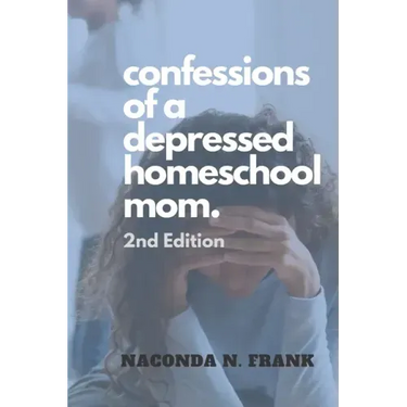 Confessions of a Depressed Homeschool Mom: 2nd Edition