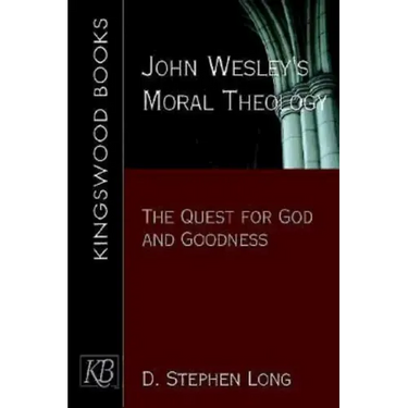 John Wesley's Moral Theology: The Quest for God and Goodness