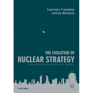 The Evolution of Nuclear Strategy: New, Updated and Completely Revised
