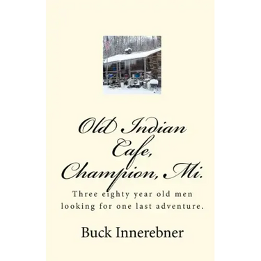 Old Indian Cafe, Champion, Mi.: Three eighty year old men looking for one last adventure.