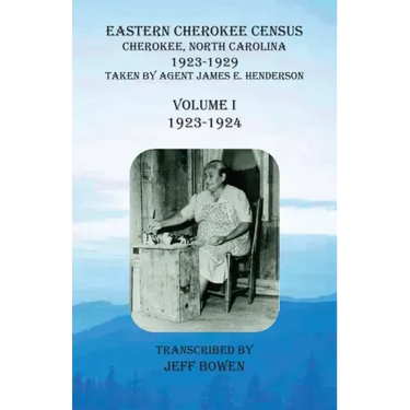 Eastern Cherokee Census, Cherokee, North Carolina, 1923-1929, Volume I (1923-1924): Taken by Agent James E. Henderson