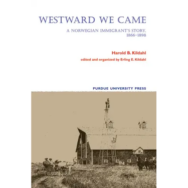 Westward We Came: A Norwegian Immigrant's Story, 1866-1898
