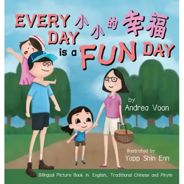 Every Day is a Fun Day 小小的幸福: Bilingual Picture Book in English, Traditional Chinese and Pinyin