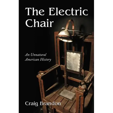 The Electric Chair: An Unnatural American History