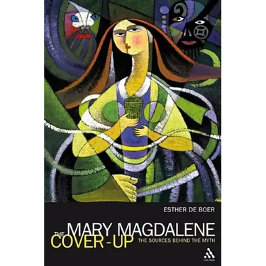 The Mary Magdalene Cover-Up: The Sources Behind the Myth