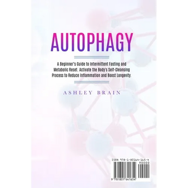 Autophagy: A Beginner's Guide to Intermittent Fasting and Metabolic Reset. Activate the Body's Self-Cleansing Process to Reduce I