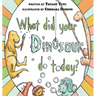 What Did Your Dinosaur Do Today