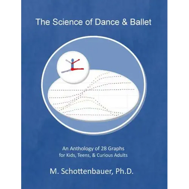 The Science of Dance & Ballet: An Anthology of 28 Graphs for Kids, Teens, & Curious Adults