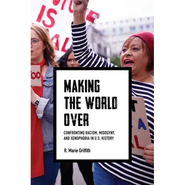 Making the World Over: Confronting Racism, Misogyny, and Xenophobia in U.S. History