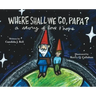 Where Shall We Go, Papa? A Story of Love and Hope