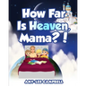 How Far Is Heaven, Mama?
