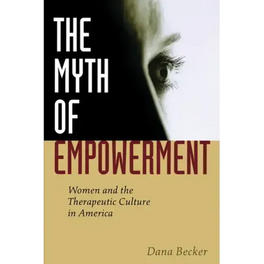 The Myth of Empowerment: Women and the Therapeutic Culture in America