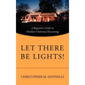 Let There Be Lights!: A Beginner's Guide to Outdoor Christmas Decorating