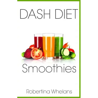 DASH Diet Smoothies: Delicious and Nutritious Smoothies for Great Health