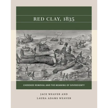 Red Clay, 1835: Cherokee Removal and the Meaning of Sovereignty