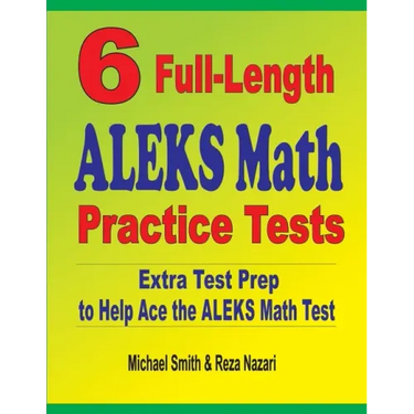 6 Full-Length ALEKS Math Practice Tests: Extra Test Prep to Help Ace the ALEKS Math Test