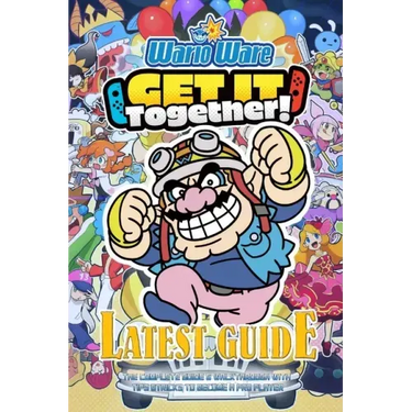Warioware: GET IT TOGETHER!: The Complete Guide & Walkthrough with Tips &Tricks
