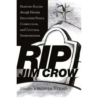 RIP Jim Crow: Fighting Racism through Higher Education Policy, Curriculum, and Cultural Interventions