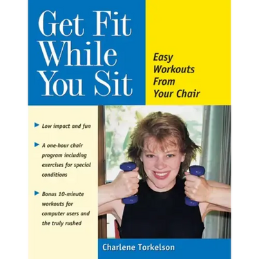 Get Fit While You Sit: Easy Workouts from Your Chair