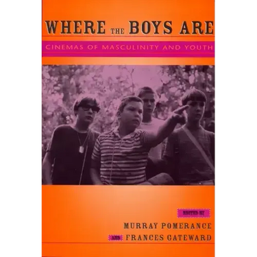 Where the Boys Are: Cinemas of Masculinity and Youth