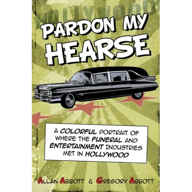 Pardon My Hearse: A Colorful Portrait of Where the Funeral and Entertainment Industries Met in Hollywood