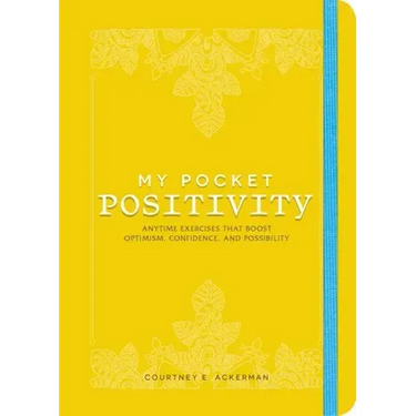 My Pocket Positivity: Anytime Exercises That Boost Optimism, Confidence, and Possibility