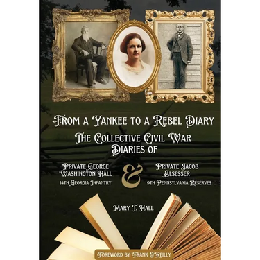 From a Yankee to a Rebel Diary: The Collective Civil War Diaries of Private George Washington Hall, 14th Georgia Infantry, and Private Jacob L. Elsess