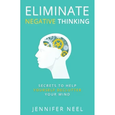 Eliminate Negative Thinking: Secrets to Help Yourself Declutter Your mind, How to Stop Overthining and Stop Procrastination