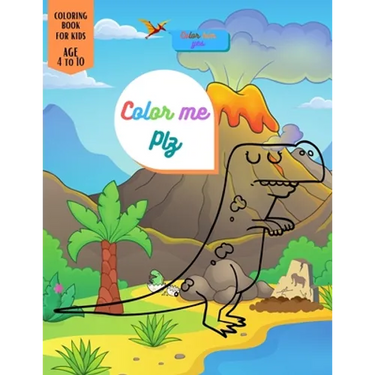 Color Me Plz: Dinosaur Coloring book special Gift For Kids Age 4-8-10 Boys & Girls