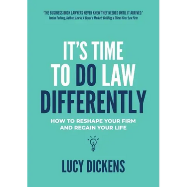 It's Time To Do Law Differently: How to reshape your firm and regain your life
