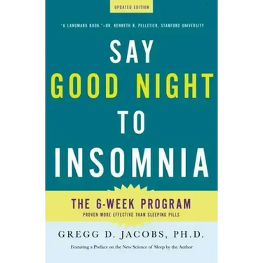 Say Good Night to Insomnia: The Six-Week, Drug-Free Program Developed at Harvard Medical School