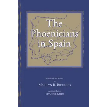 The Phoenicians in Spain: An Archaeological Review of the Eighth-Sixth Centuries B.C.E. -- A Collection of Articles Translated from Spanish