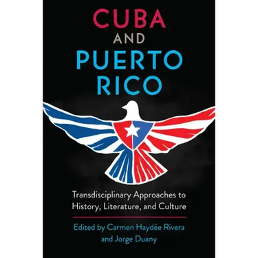 Cuba and Puerto Rico: Transdisciplinary Approaches to History, Literature, and Culture