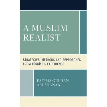 A Muslim Realist: Strategies, Methods and Approaches from Türkiye's Experience