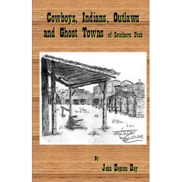 Cowboys, Indians, Outlaws and Ghost Towns of Southern Utah