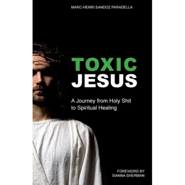 Toxic Jesus: A Journey from Holy Shit to Spiritual Healing