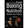 The Ultimate Guide to Boxing Nutrition: Maximize Your Potential