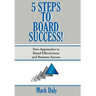 5 Steps to Board Success: New Approaches to Board Effectiveness and Business Success