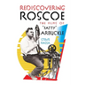Rediscovering Roscoe: The Films of "Fatty" Arbuckle (hardback)