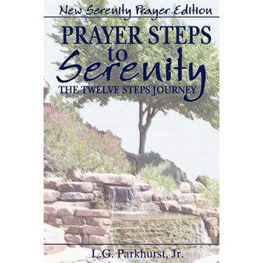Prayer Steps to Serenity The Twelve Steps Journey: New Serenity Prayer Edition