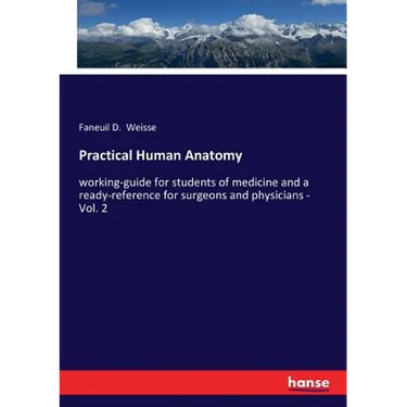 Practical Human Anatomy: working-guide for students of medicine and a ready-reference for surgeons and physicians - Vol. 2