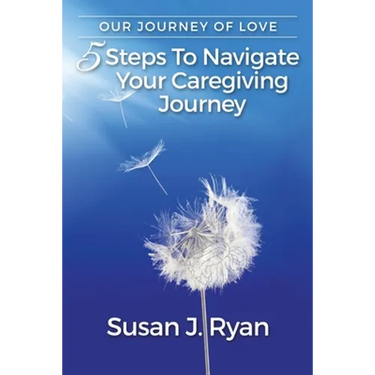 Our Journey of Love: 5 Steps to Navigate Your Care Giving Journey