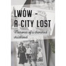 Lwów - A City Lost: Memories of a Cherished Childhood