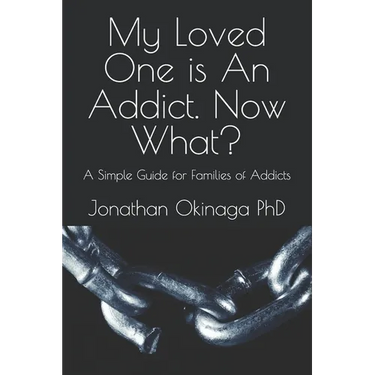 My Loved One is An Addict. Now What?: A Simple Guide for Families of Addicts